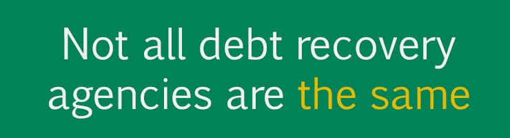 Debt recovery reality 6 - Not all debt recovery agencies are the same